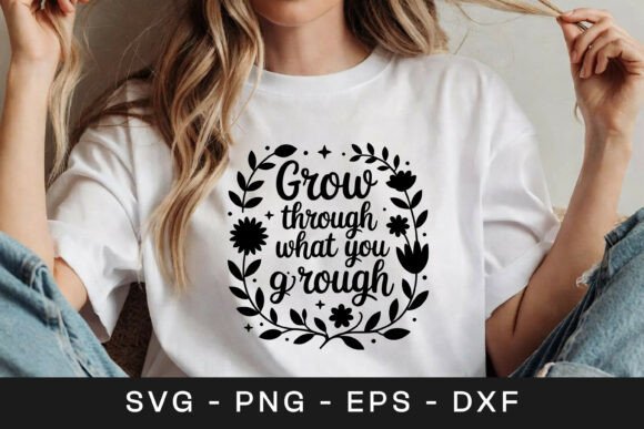 Grow Through What You Go Through SVG PNG Graphics for Crafts