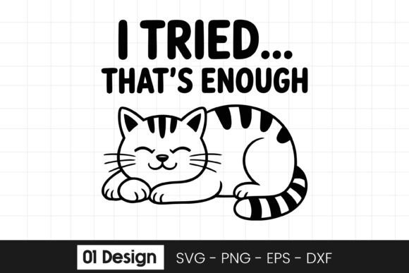 I Tried Thats Enough Funny Cat SVG PNG: Graphics for Crafts