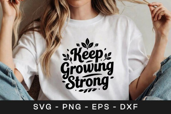 Keep Growing Strong Floral SVG PNG Graphics for Crafts