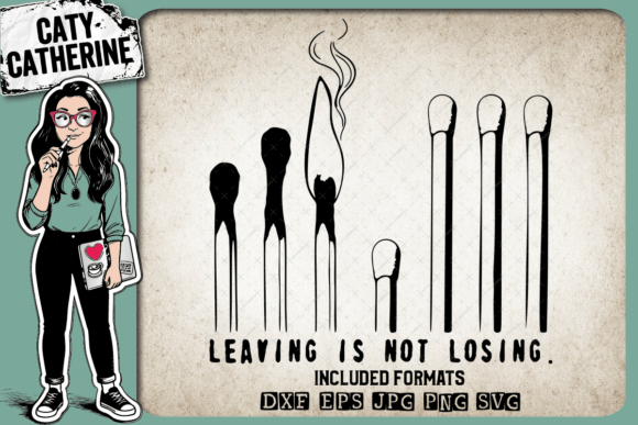 Matches Leaving Is Not Losing – Quote Graphics for Crafts