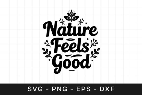Nature Feels Good Floral SVG PNG for Graphics and Crafts