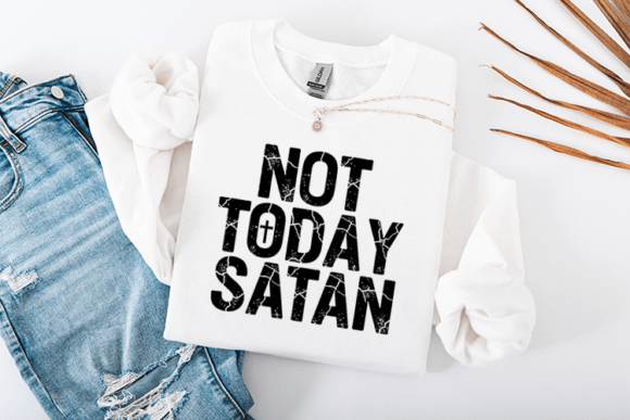 Not Today Satan Christian Quote Design for Graphics and Crafts
