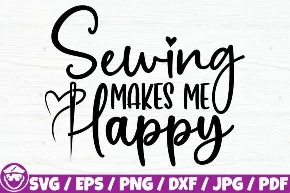 Sewing Makes Me Happy Graphics for Crafts