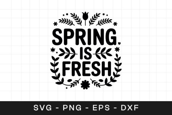 Spring is Fresh Floral Inspirational SVG Graphics for Crafts
