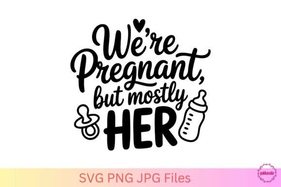 We're Pregnant but Mostly Her SVG Graphics for Crafts